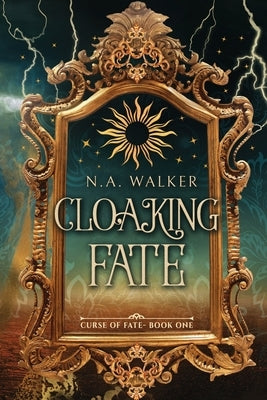 Cloaking Fate: An Epic Fantasy Romance by Walker, N. A.