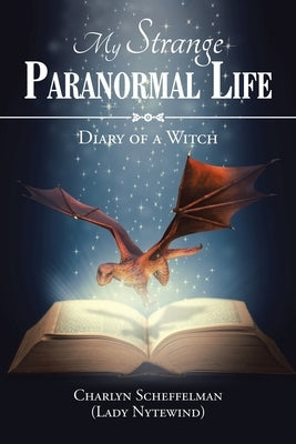 My Strange Paranormal Life: Diary of a Witch by Scheffelman (Lady Nytewind), Charlyn