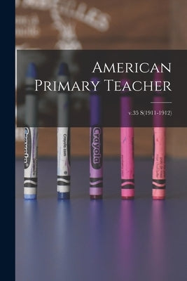 American Primary Teacher; v.35 S(1911-1912) by Anonymous