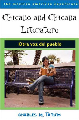 Chicano and Chicana Literature: Otra Voz del Pueblo by Tatum, Charles M.
