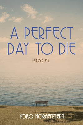A Perfect Day to Die: Volume 50 by Morgenstern, Yoko