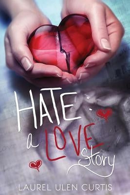 Hate: A Love Story by Curtis, Laurel U.