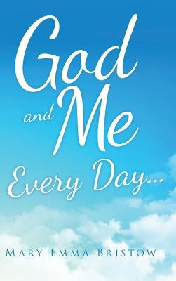 God and Me Every Day . . . by Bristow, Mary Emma