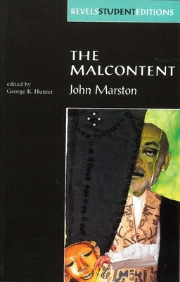 The Malcontent: By John Marston (Revels Student Edition) by Hunter, George