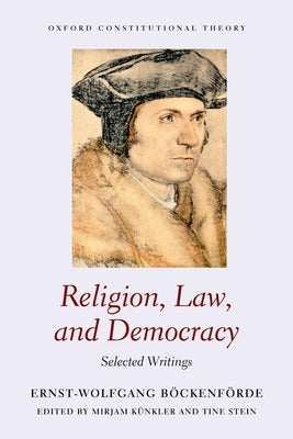 Religion, Law, and Democracy: Selected Writings by Böckenförde, Ernst-Wolfgang