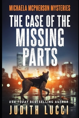The Case of the Missing Parts: A Michaela McPherson Mystery(Book 5) by Lucci, Judith