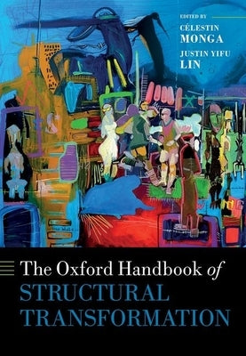 The Oxford Handbook of Structural Transformation by Monga, Célestin