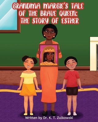 Grandma Margie's Tale of the Brave Queen: the Story of Esther by Zulkowski, Kimberley