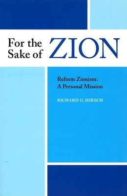 For the Sake of Zion, Reform Zionism: A Personal Mission by House, Behrman