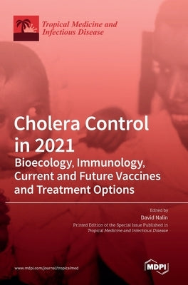 Cholera Control in 2021: Bioecology, Immunology, Current and Future Vaccines and Treatment Options by Nalin, David