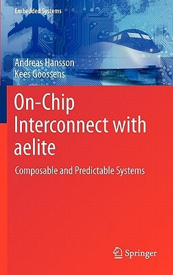 On-Chip Interconnect with Aelite: Composable and Predictable Systems by Hansson, Andreas