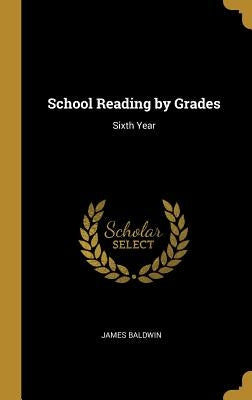 School Reading by Grades: Sixth Year by Baldwin, James