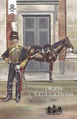 Regulations for the Dress of General Staff and Regimental Officers of the Army 1857 by Adjutant Generals Office
