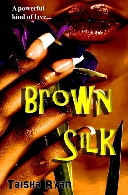 Brown Silk by Ryan, Taisha S.