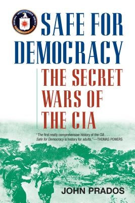 Safe for Democracy: The Secret Wars of the CIA by Prados, John