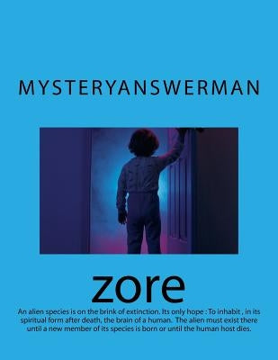 zore: An alien species is on the brink of extinction. Its only hope is to inhabit the brain of a human in its spiritual form by Mysteryanswerman