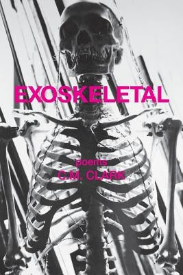 Exoskeletal by Clark, C. M.