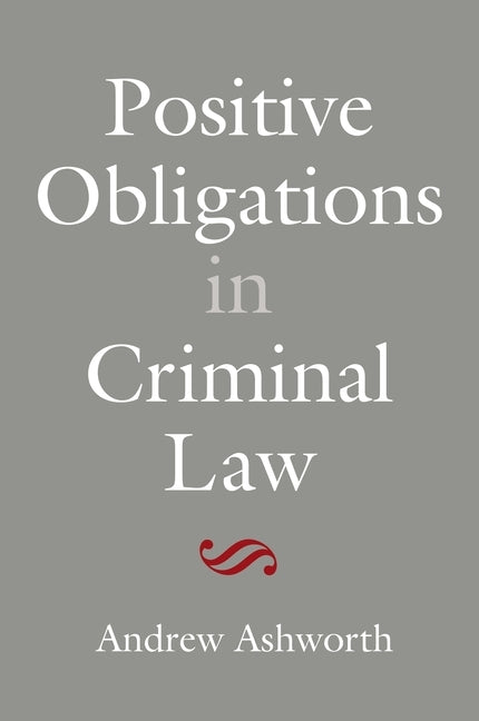 Positive Obligations in Criminal Law by Ashworth, Andrew