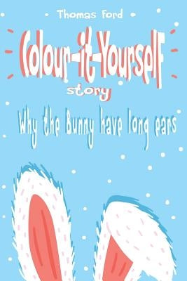 Why the Bunny have long ears (bedtime story with coloring pages) by Costei, Tanea