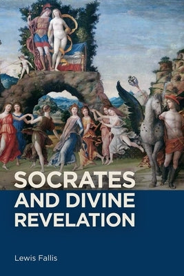 Socrates and Divine Revelation by Lewis Fallis, Lewis