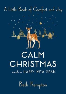 Calm Christmas and a Happy New Year: A Little Book of Comfort and Joy by Kempton, Beth