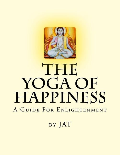 The Yoga Of Happiness: A Guide For Enlightenment by Tomlinson, J. Austin