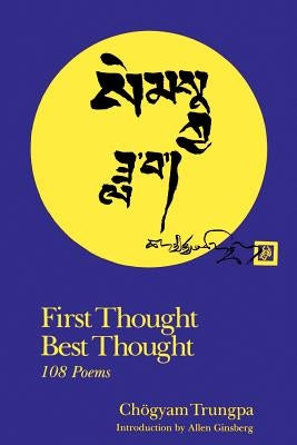 First Thought Best Thought: 108 Poems by Trungpa, Chogyam