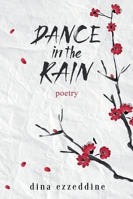 Dance in the Rain: Haikus and Poetry for the soul by Ezzeddine, Dina