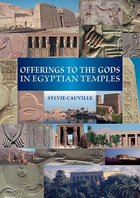 Offerings to the Gods in Egyptian Temples by Cauville, S.