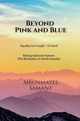 Beyond Pink and Blue: Equality isn't taught - it's lived by Mrunmayee Samant