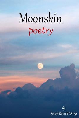 Moonskin: Poetry by Dring, Jacob Russell