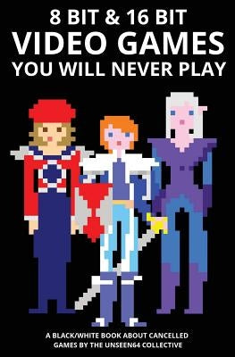 8 bit & 16 bit Video Games You Will Never Play by Li Vigni, Alberto