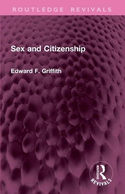 Sex and Citizenship by Griffith, Edward F.
