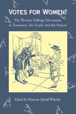 Votes for Women: The Woman Suffrage Movement in Tennessee, the South, and the Nation by Wheeler, Marjorie Spruill