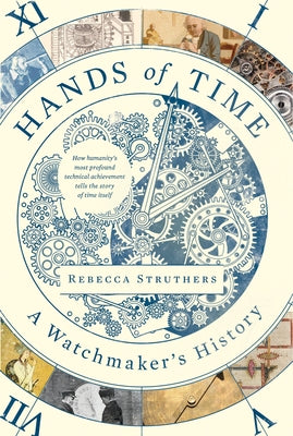 Hands of Time: A Human History in Seven Watches by Struthers, Rebecca