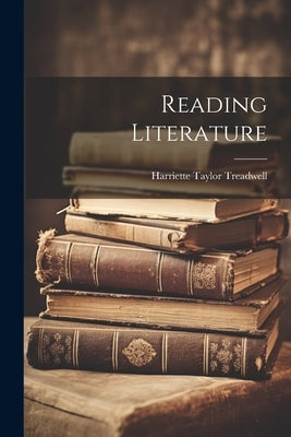 Reading Literature by Treadwell, Harriette Taylor