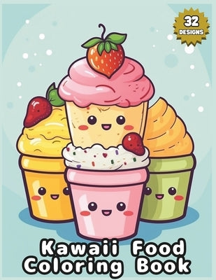 Kawaii Food Coloring Book for all ages: Delicious Doodles - A World of Cute Food Cartoons - 32 Charming Designs for adults and teens by Kumo, Tama