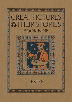 Great Pictures and Their Stories Book Nine: Interpreting Masterpieces to Children by Lester, Katherine Morris