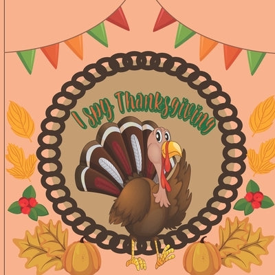 I Spy Thanksgiving: A Perfect Book For 4-8 Year Old About Autumn & Thanksgiving Great Gift For Preschoolers & Kids & Kindergarten by Rowe, Pansyi