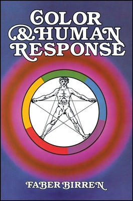 Color and Human Response: Aspects of Light and Color Bearing on the Reactions of Living Things and the Welfare of Human Beings by Birren, Faber