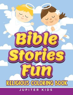Bible Stories Fun: Religious Coloring Book by Jupiter Kids