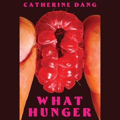 What Hunger by Dang, Catherine