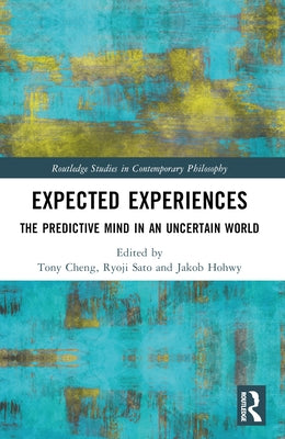 Expected Experiences: The Predictive Mind in an Uncertain World by Cheng, Tony