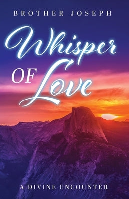 Whisper of Love: A Divine Encounter by Joseph, Brother