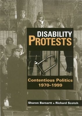 Disability Protests: Contentious Politics, 1970 - 1999 by Barnartt, Sharon N.