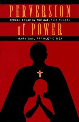 Perversion of Power: Sexual Abuse in the Catholic Church by Frawley-O'Dea, Mary Gail