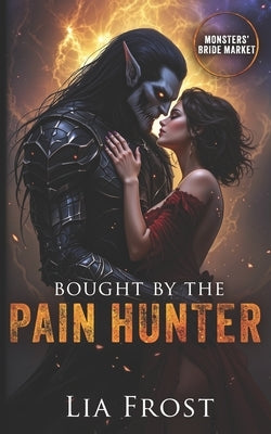 Bought by the Pain Hunter: Monsters' Bride Market by Frost, Lia
