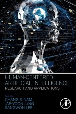 Human-Centered Artificial Intelligence: Research and Applications by Nam, Chang S.