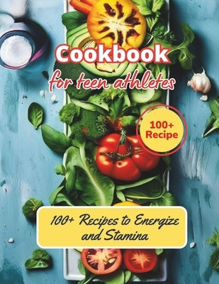 Cookbook for Young Athletes: 100+ Recipes to Energize and Stamina by Henning, Gustav