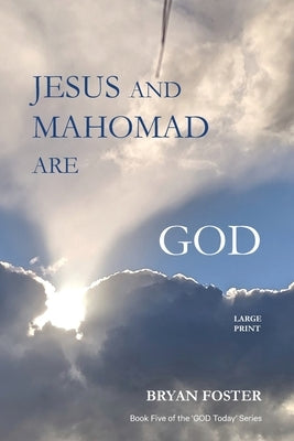 Jesus and Mahomad are GOD: (Author Articles) by Foster, Bryan W.